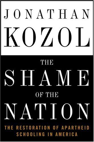 Jonathan Kozol/Shame Of The Nation,The@The Restoration Of Apartheid Schooling In America