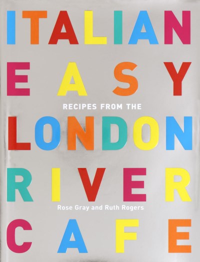 Rose Gray Italian Easy Recipes From The London River Cafe 