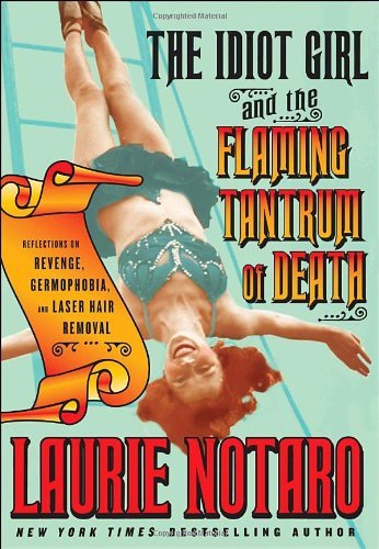 Laurie Notaro/The Idiot Girl & The Flaming Tantrum Of Death@Reflections On Revenge, Germophobia, & Laser Hair Removal