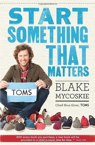 Blake Mycoskie/Start Something That Matters