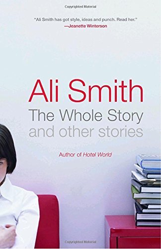 Ali Smith/The Whole Story and Other Stories