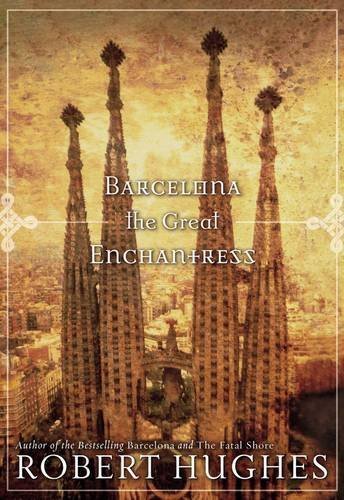 Robert Hughes Barcelona The Great Enchantress 