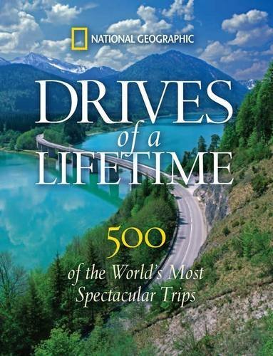National Geographic/Drives of a Lifetime@ 500 of the World's Most Spectacular Trips