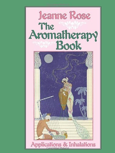 Jeanne Rose/The Aromatherapy Book@ Applications and Inhalations
