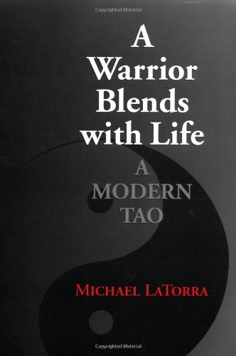 Michael Latorra A Warrior Blends With Life A Modern Tao 