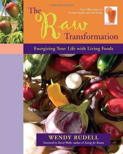 Wendy Rudell The Raw Transformation Energizing Your Life With Living Foods 