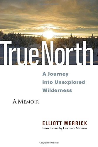 Elliott Merrick True North A Journey Into Unexplored Wilderness 