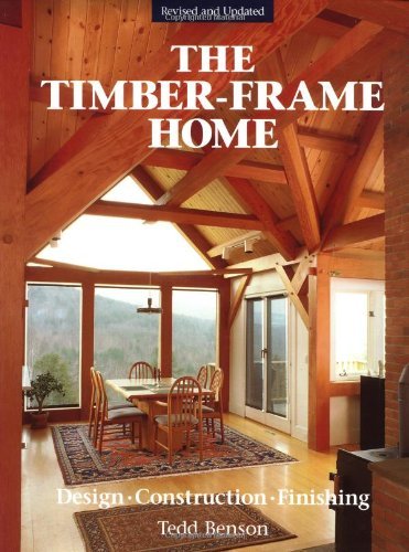 Tedd Benson The Timber Frame Home Design Construction Finishing 0002 Edition;revised 