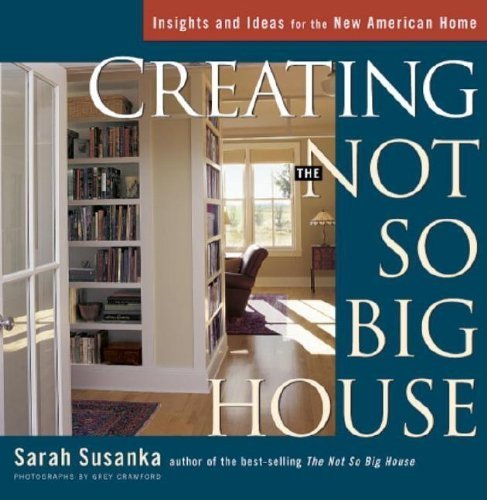 Sarah Susanka/Creating the Not So Big House@ Insights and Ideas for the New American House