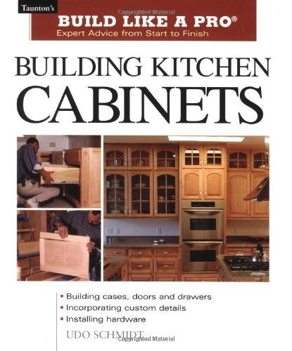 Udo Schmidt/Building Kitchen Cabinets@ Taunton's Blp: Expert Advice from Start to Finish