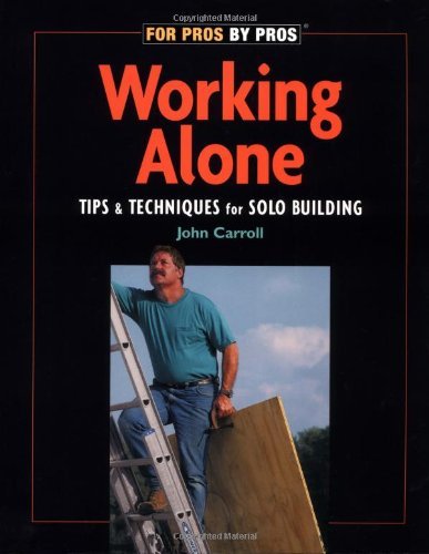 John Carroll Working Alone Tips & Techniques For Solo Building 