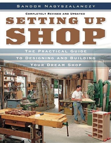 Sandor Nagyszalanczy Setting Up Shop The Practical Guide To Designing And Building You Revised And Upd 