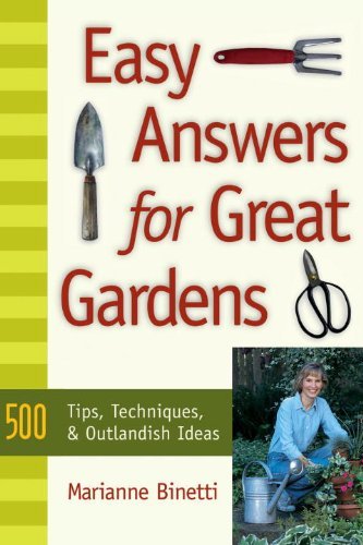 Marianne Binetti/Easy Answers For Great Gardens@500 Tips,Techniques,And Outlandish Ideas