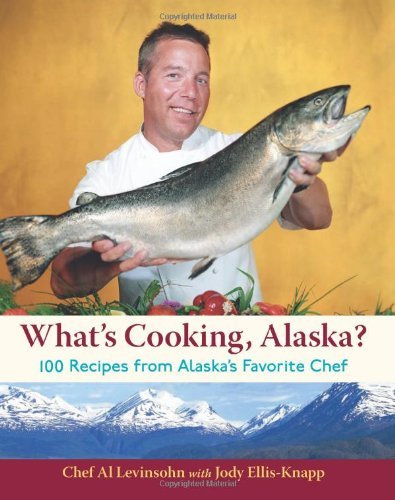 Al Levinsohn/What's Cooking, Alaska?@ 100 Recipes from Alaska's Favorite Chef
