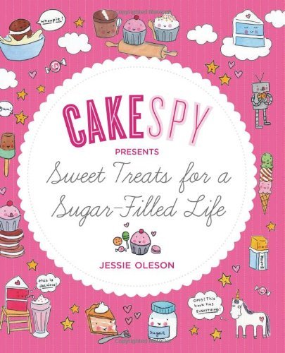 Jessie Oleson Cakespy Presents Sweet Treats For A Sugar Filled L 