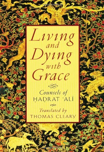 Thomas Cleary Living And Dying With Grace Counsels Of Hadrat Ali Revised 