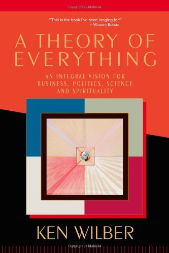 Ken Wilber/A Theory of Everything@ An Integral Vision for Business, Politics, Scienc