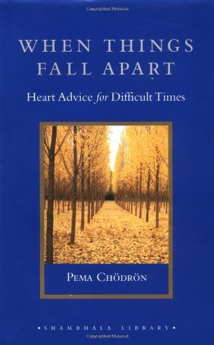 Pema Chodron/When Things Fall Apart@ Heart Advice for Difficult Times