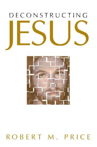 Robert M. Price/Deconstructing Jesus