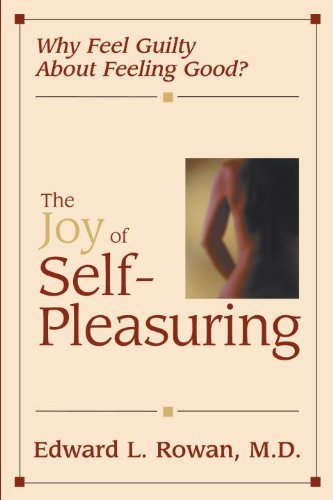 Edward L. Rowan The Joy Of Self Pleasuring Why Feel Guilty About Feeling Good? 