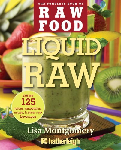 Lisa Montgomery/Liquid Raw@ Over 125 Juices, Smoothies, Soups, & Other Raw Be
