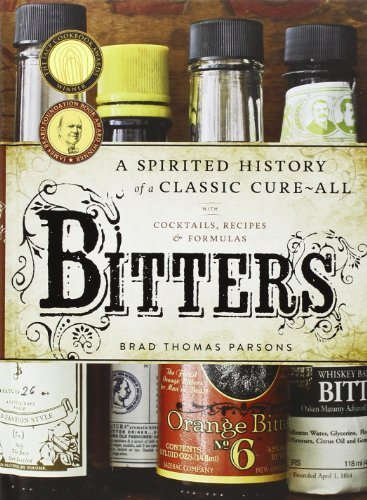 Brad Thomas Parsons Bitters A Spirited History Of A Classic Cure All With Co 