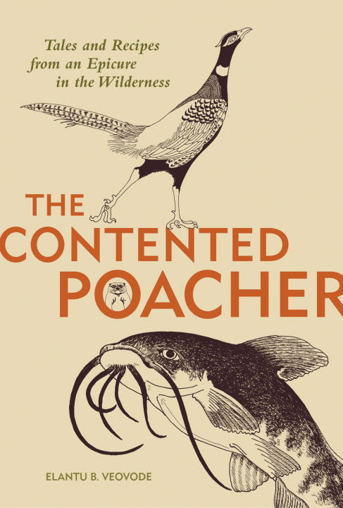 Elantu B. Veovode The Contented Poacher Tales And Recipes From An E 