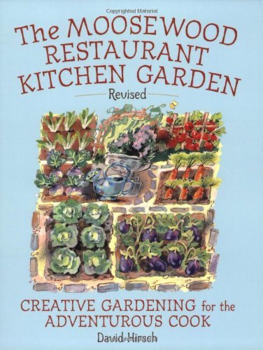 David Hirsch Moosewood Restaurant Kitchen Garden Creative Gardening For The Adventurous Cook Revised 