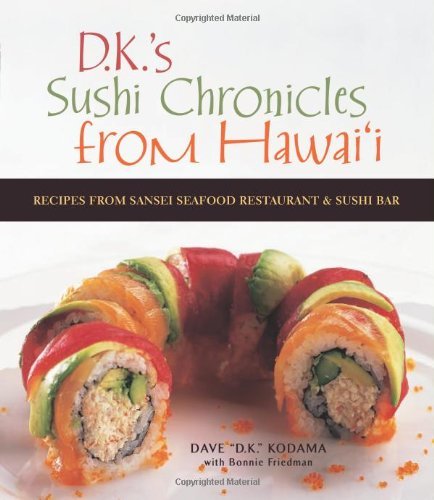Dave Kodama Sushi Chronicles From Hawaii Recipes From Sansei Seafood Restaurant And Sushi 