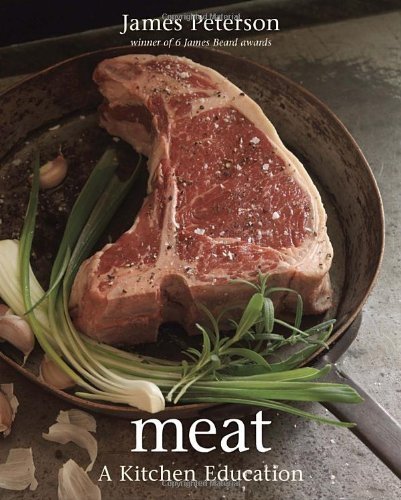 James Peterson Meat A Kitchen Education [a Cookbook] 