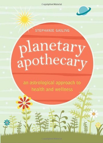 Stephanie Gailing Planetary Apothecary An Astrological Approach To Health And Wellness 