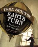 Lori Mortensen Come See The Earth Turn The Story Of Leon Foucault 