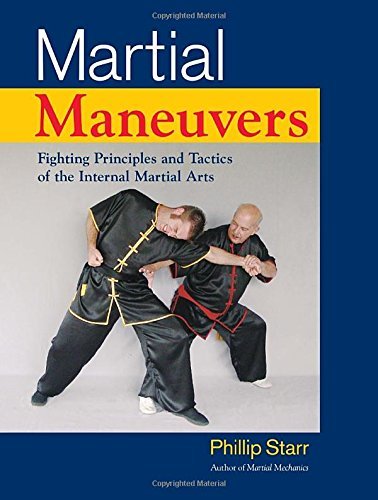 Phillip Starr Martial Maneuvers Fighting Principles And Tactics Of The Internal M 