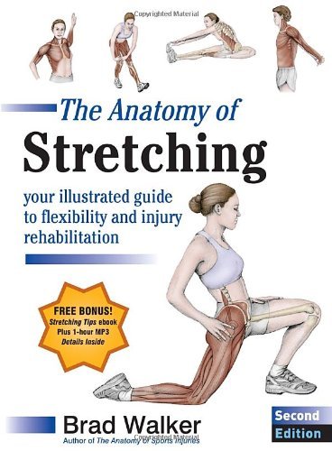 Brad Walker The Anatomy Of Stretching Second Edition Your Illustrated Guide To Flexibility And Injury 0002 Edition; 