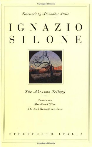 Ignazio Silone The Abruzzo Trilogy Fontamara Bread And Wine The Seed Beneath The S 