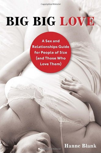 Hanne Blank/Big Big Love@ A Sex and Relationships Guide for People of Size@Revised