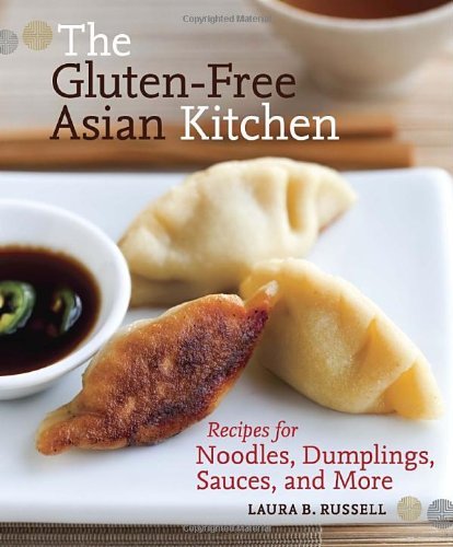 Laura B. Russell The Gluten Free Asian Kitchen Recipes For Noodles Dumplings Sauces And More 