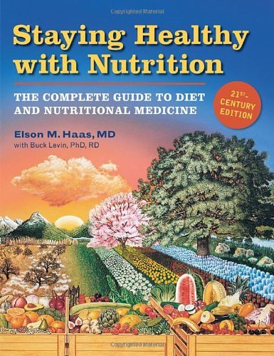 Elson Haas/Staying Healthy With Nutrition@The Complete Guide To Diet & Nutritional Medicine