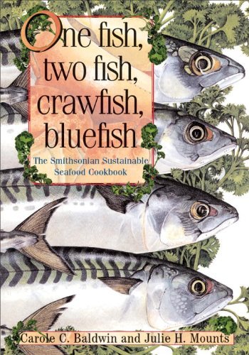 Carole C. Baldwin One Fish Two Fish Crawfish Bluefish The Smithsonian Sustainable Seafood Cookbook 