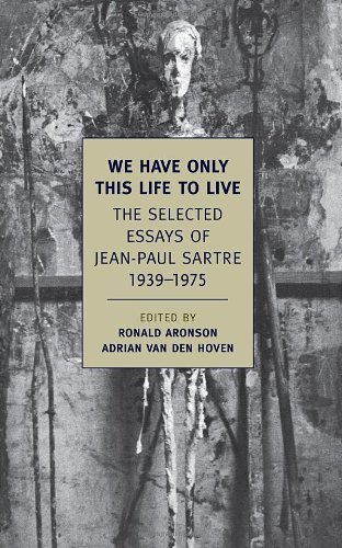 Jean-Paul Sartre/We Have Only This Life to Live@ The Selected Essays of Jean-Paul Sartre, 1939-197