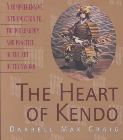 Darrell Max Craig The Heart Of Kendo A Comprehensive Introduction To The Philosophy An Revised 