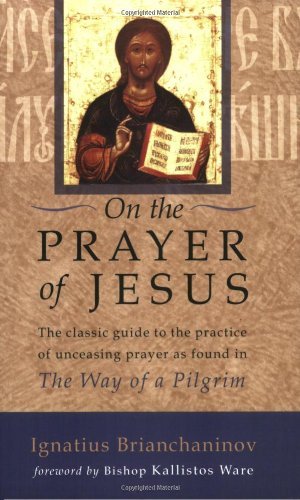 Ignatius Brianchaninov On The Prayer Of Jesus The Classic Guide To The Practice Of Unceasing Pr 