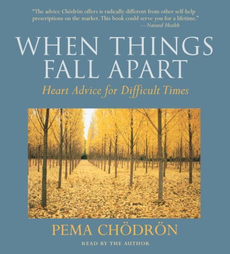 Pema Chodron When Things Fall Apart Heart Advice For Difficult Times Abridged 