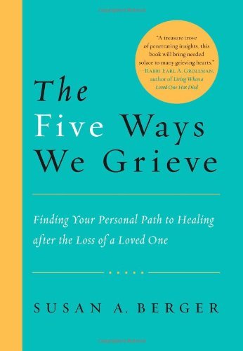 Susan A. Berger/Five Ways We Grieve,The@Finding Your Personal Path To Healing After The L