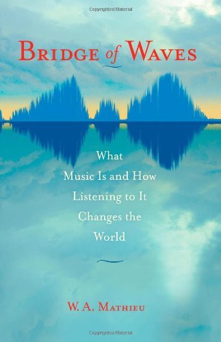 W. a. Mathieu/Bridge of Waves@ What Music Is and How Listening to It Changes the