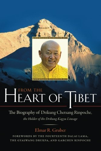 Elmer R. Gruber From The Heart Of Tibet The Biography Of Drikung Chetsang Rinpoche The H 