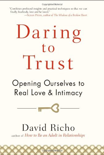 David Richo Daring To Trust Opening Ourselves To Real Love And Intimacy 