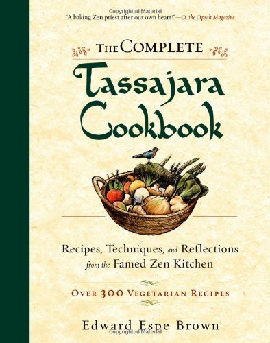 Edward Espe Brown The Complete Tassajara Cookbook Recipes Techniques And Reflections From The Fam 