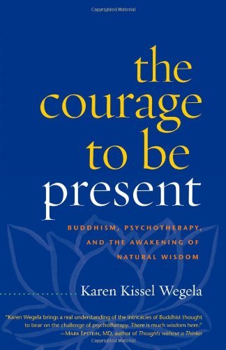 Karen Kissel Wegela The Courage To Be Present Buddhism Psychotherapy And The Awakening Of Nat 