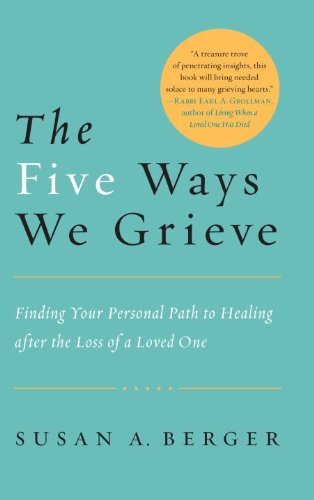 Susan A. Berger/The Five Ways We Grieve@ Finding Your Personal Path to Healing After the L